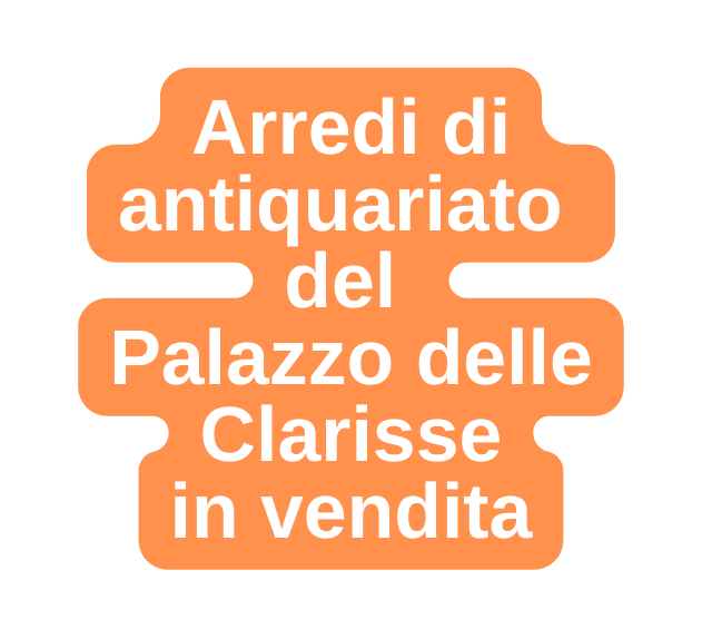 Arredi di antiquariato del Palazzo delle Clarisse in vendita